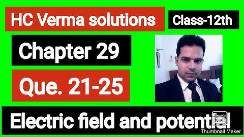 HC Verma solutions || Electric field and potential|| Q. 21-25 || chapter- 29 || Class 12th||