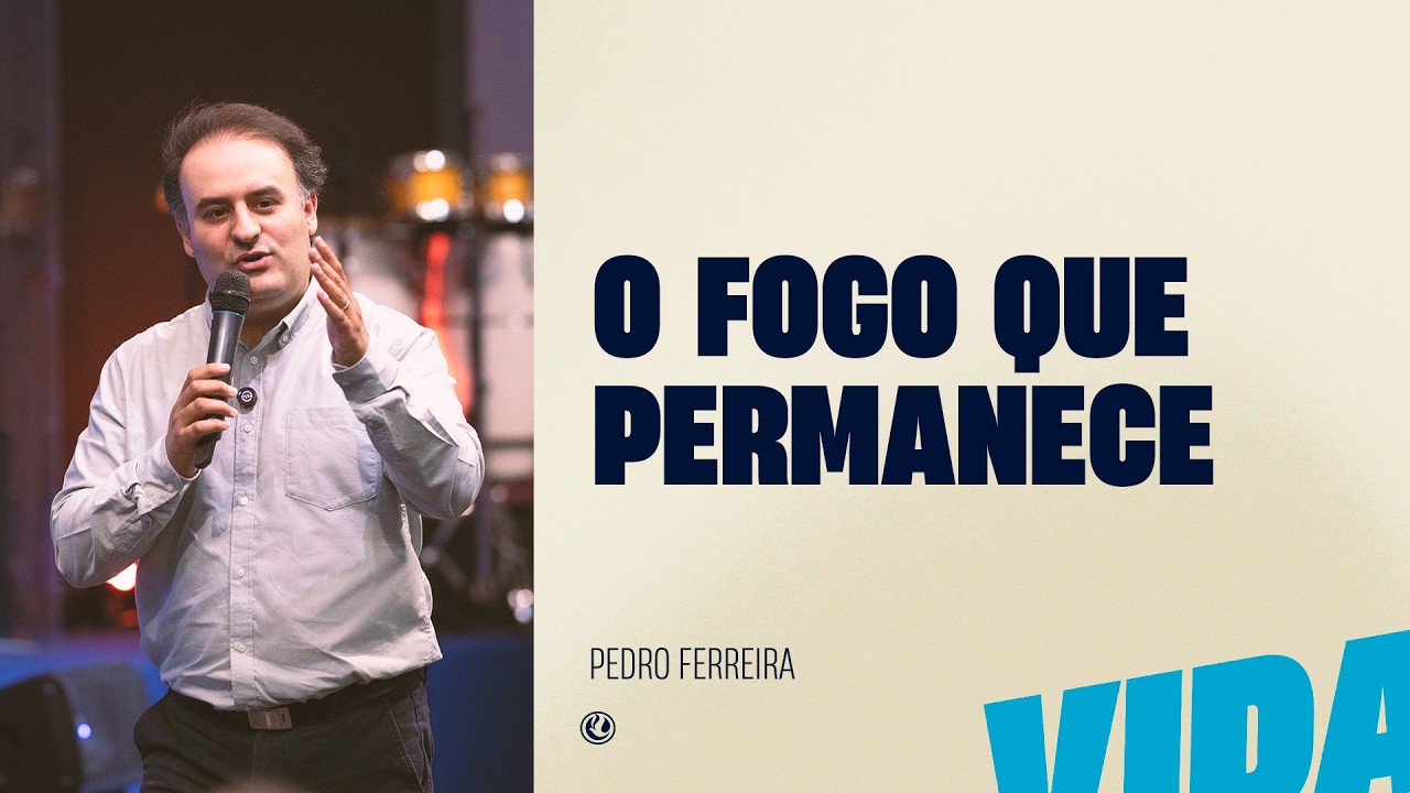 O fogo que permanece | Pr. Pedro Ferreira