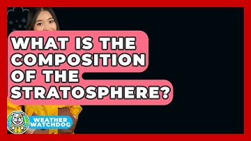 What Is The Composition Of The Stratosphere? - Weather Watchdog