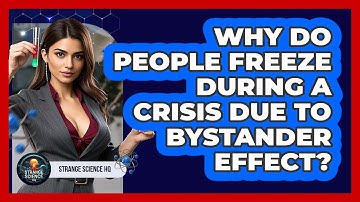 Why Do People Freeze During A Crisis Due To Bystander Effect? - Strange Science HQ