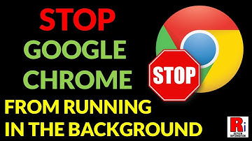 How To Stop Google Chrome From Running In The Background