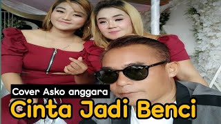 Cinta Jadi Benci Cover Asko Anggara Arj Chivista Entertainment