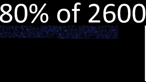 80% of 2600 , percentage of a number . 80 percent of 2600 . procedure
