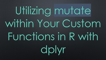 Utilizing mutate within Your Custom Functions in R with dplyr