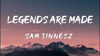 Legends Are Made (Lyrics) - Sam Tinnesz