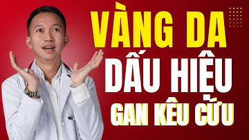 Vàng da dấu hiệu lá gan đang cầu cứu | Dr Trần Nhựt Minh