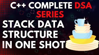 Stack Data Structure In One Shot | C++ Complete DSA Series