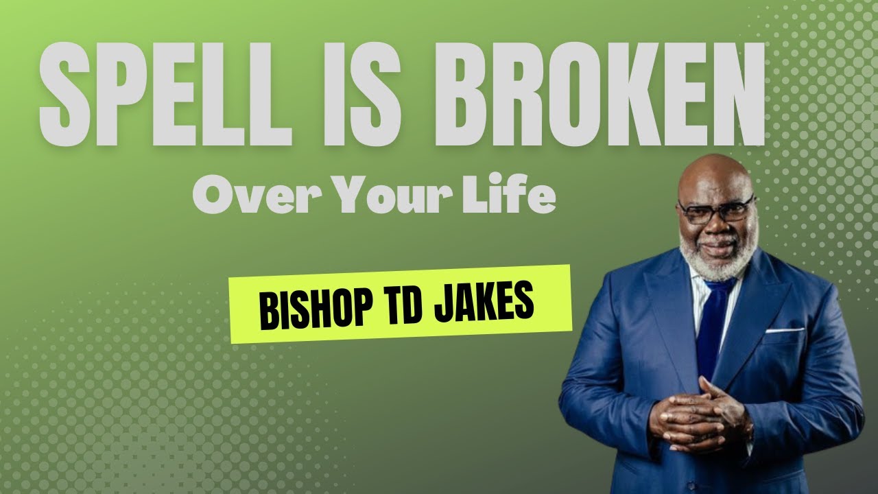 TD Jakes The Spell is Broken Over Your Life YouTube