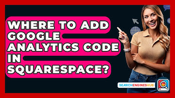 Where To Add Google Analytics Code In Squarespace? - SearchEnginesHub.com