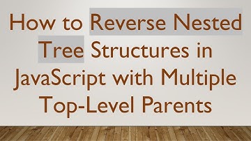 How to Reverse Nested Tree Structures in JavaScript with Multiple Top-Level Parents