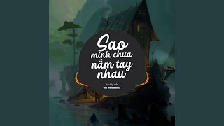 Sao Ta Chưa Nắm Tay Nhau (Đại Mèo Remix)