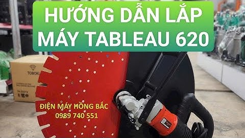Hướng dẫn lắp ráp máy cắt tường TABLEAU 620 lh 0989.740.551