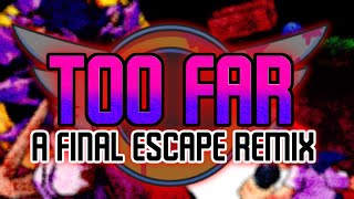 TOO FAR | A FINAL ESCAPE REMIX (+FLP)