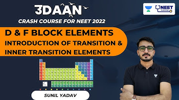 D & F Block Elements | Introduction of Transition & Inner Transition Elements | Sunil Yadav