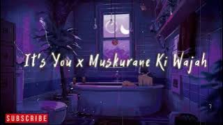 It's You x Muskurane Ki Wajah | LOFI MIX | @ShArMiL | Arijit Singh & Ali Gatie