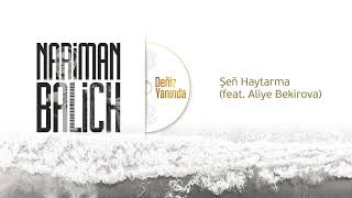 Nariman Balich feat. Aliye Bekirova – Şeñ Haytarma Resimi