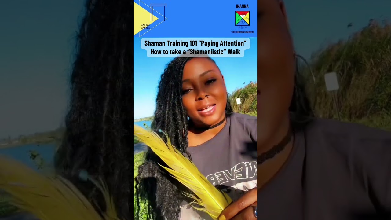 Shaman Training 101 “Paying Attention” How to take a Shamaniistic Walk