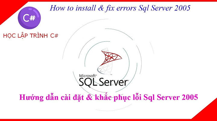 Cài sql 2005 bị lỗi sql server setup could năm 2024