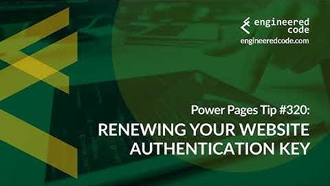 Power Pages Tip #320 - Renewing Your Website Authentication Key - Engineered Code