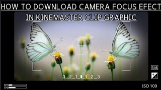 how to download camera focus effect in kinemaster in clip graphic