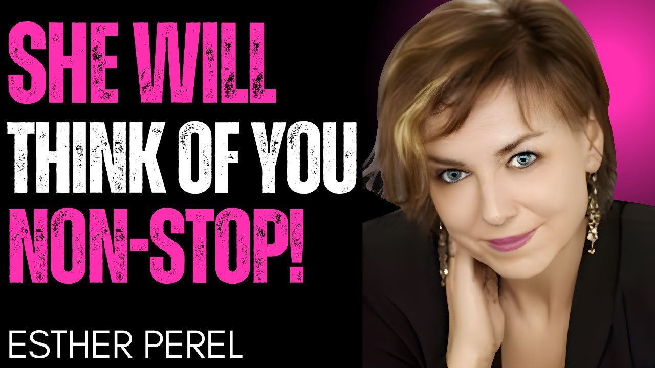 “She Will Think of You Non-Stop – Esther Perel’s Psychology of Emotional Attraction”