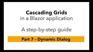 Cascading Grids in Blazor - Part 7 - A Dynamic Dialog