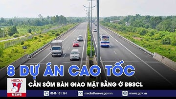 Cần sớm bàn giao mặt bằng cho 8 dự án cao tốc ở ĐBSCL - VNEWS
