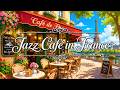 🍃Jazz Café in France 🗼 French Café Music for Relaxation, Focus & Slow Living