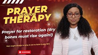 PRAYER THERAPY || Prophetic prayer for restoration (dry bones must rise again!)