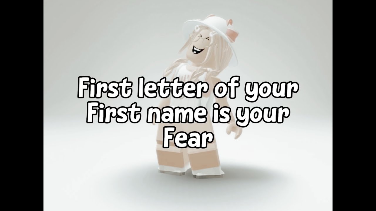 First letter of your name is your fear 😧