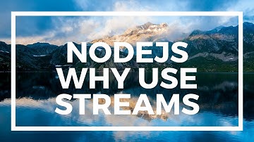 NodeJS For Beginners: Why you should use Streams