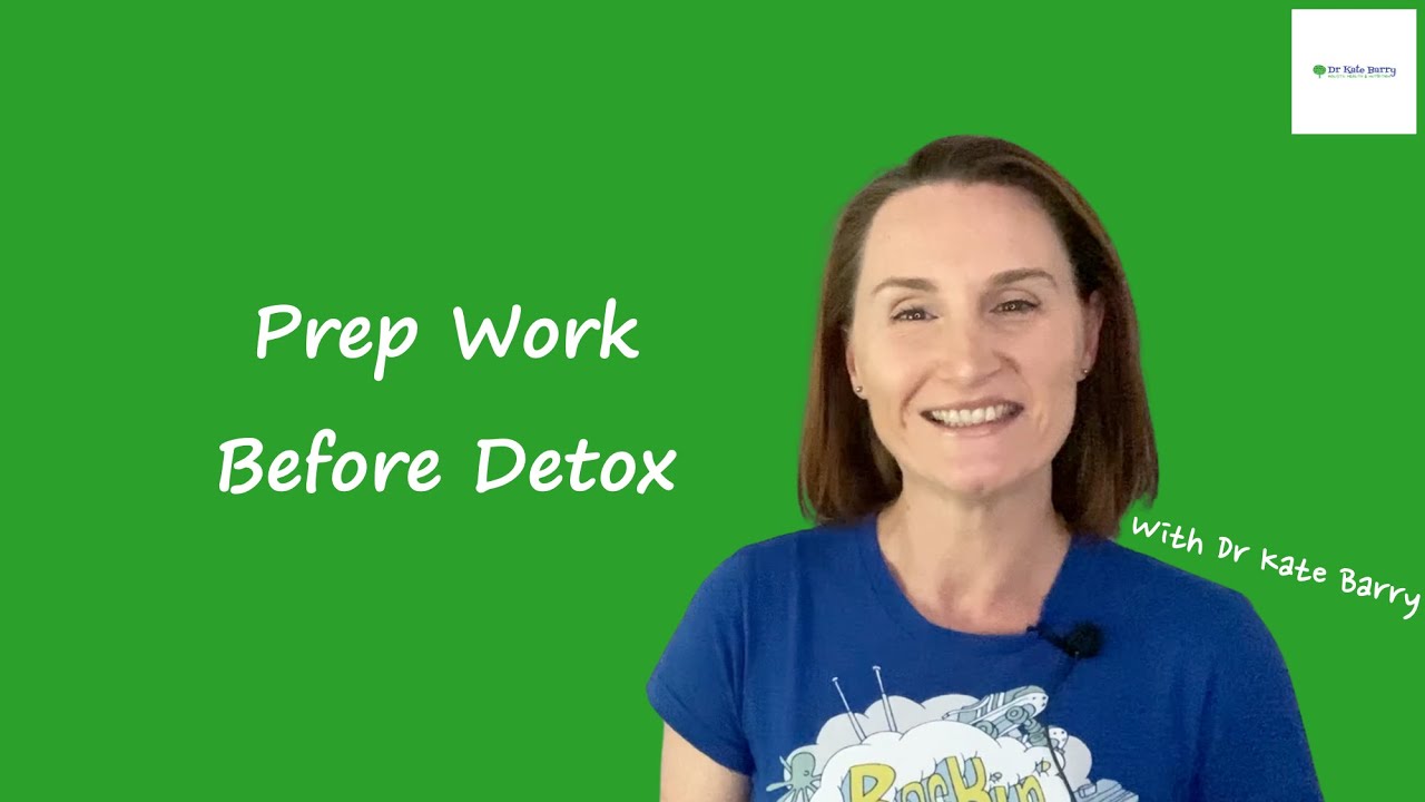 Prep Work Before Detox | Dr Kate Barry | Holistic Health & Nutrition Clinic