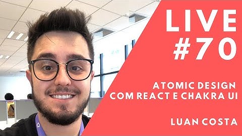 Atomic Design com React e Chakra UI com Luan Costa // Live #70
