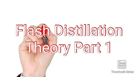 Flash Distillation : Theory Part 1