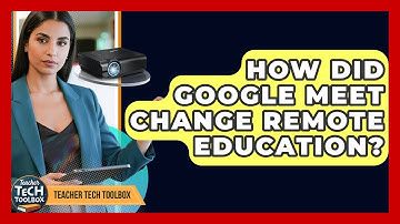 How Did Google Meet Change Remote Education? - Teacher Tech Toolbox