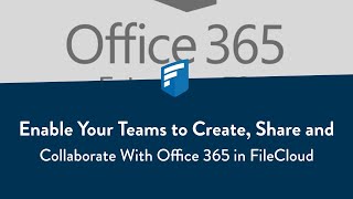 Enable your teams to create, share and collaborate with Office 365 in FileCloud