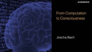 Joscha Bach - From Computation to Consciousness