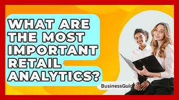 What Are The Most Important Retail Analytics? - BusinessGuide360.com