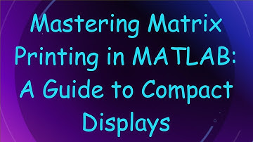 Mastering Matrix Printing in MATLAB: A Guide to Compact Displays