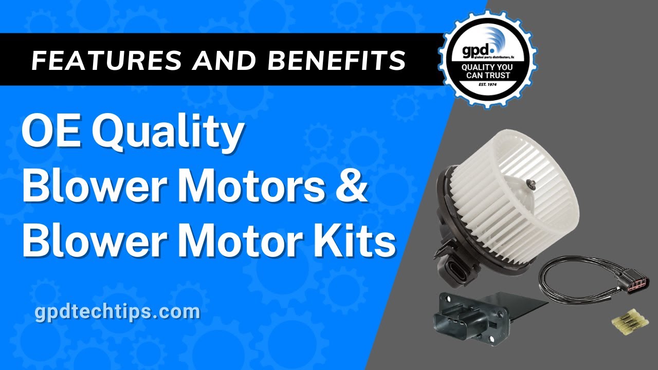 Features and Benefits - OE Quality Blower Motors & Blower Motor Kits