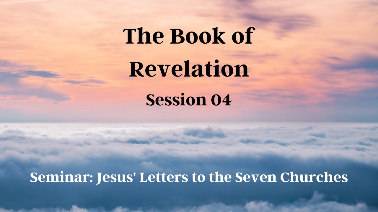 Book of Revelation Session 04 – The Seven Churches Seminar (April 29 ...