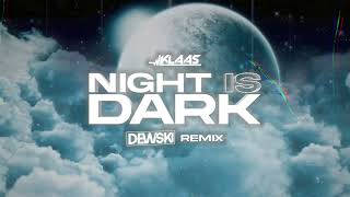 Klaas - Night Is Dark ( DEWSKI REMIX )