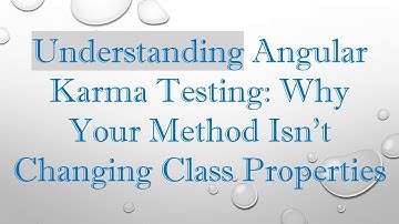Understanding Angular Karma Testing: Why Your Method Isn