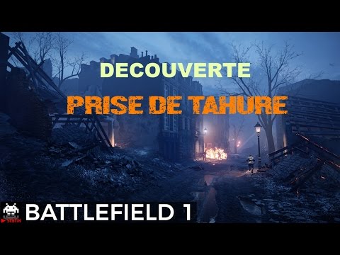 BATTLEFIELD 1 PRISE DE TAHURE - Découverte nouvelle Map de Nuit (BF1)