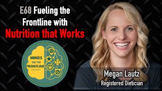 E68: Fueling the Frontline with Nutrition That Works, with Megan Lautz RD