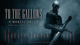 To The Gallows  ⚔️Mortal Edit⚔️   Mortal Shell 2 Trailer Music