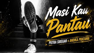 Masi Kau Pantau - Putra Siregar x Andika Pratama