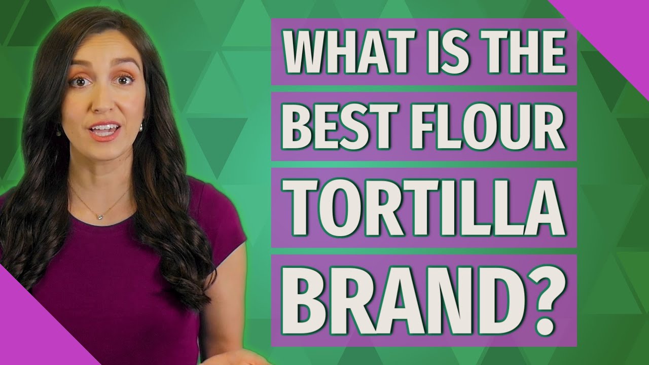 What is the best flour tortilla brand? YouTube