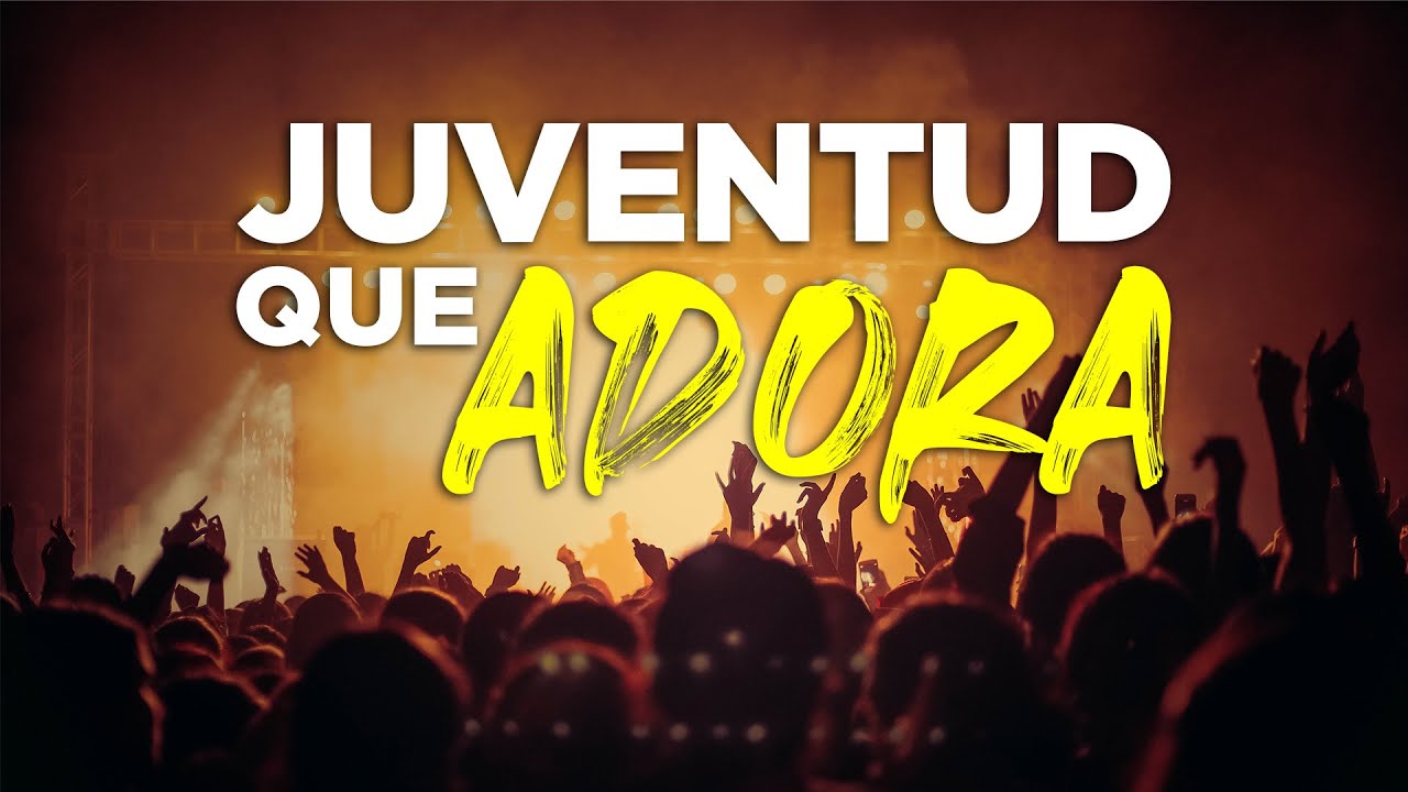 JUVENTUD ADORANDO A DIOS/ ALABANZAS CRISTIANAS QUE TE LLENAN DE SU