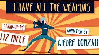 I Have All The Weapons - Liz Miele Animated By Giedre Domzaite